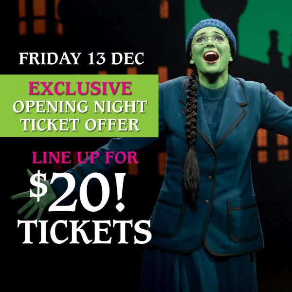 SPECIAL PERTH ONLY EVENT:  JOIN THE QUEUE FOR $20 WICKED OPENING NIGHT TICKETS